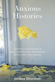Book cover of: Anxious Histories. By: Jordana Silverstein