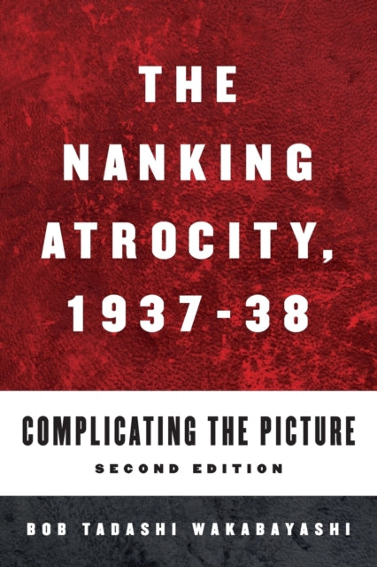 Book cover of: Nanking Atrocity, 1937-1938. By: Bob Tadashi Wakabayashi