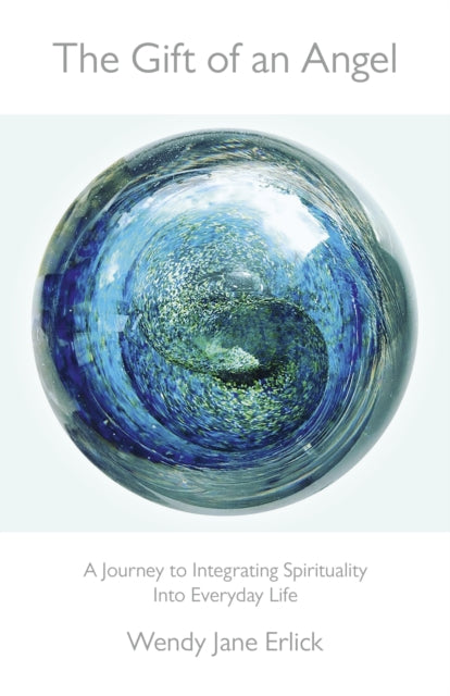 Book cover of: Gift of an Angel, The – A Journey to Integrating Spirituality Into Everyday Life. By: Wendy Jane Erlick