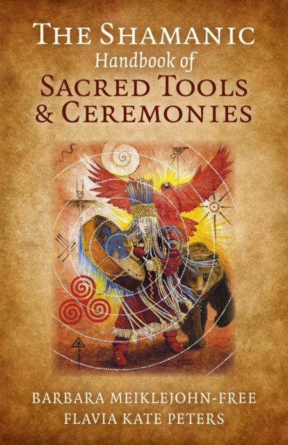 Book cover of: Shamanic Handbook of Sacred Tools and Ceremonies, The. By: Barbara Meiklejohn-Free