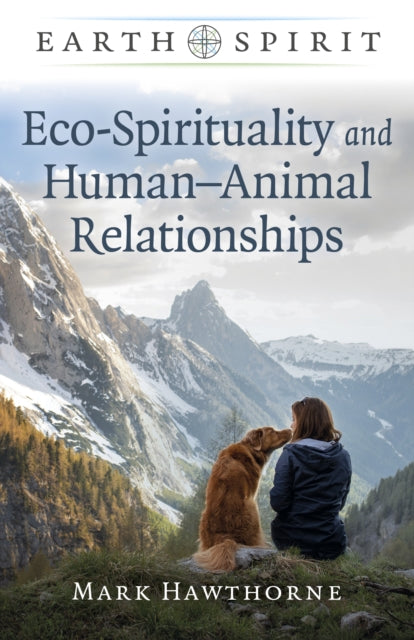 Book cover of: Earth Spirit: Eco-Spirituality and Human–Animal Relationships. By: Mark Hawthorne
