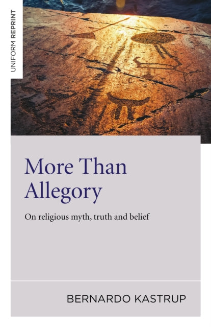 Book cover of: More Than Allegory – On religious myth, truth and belief. By: Bernardo Kastrup