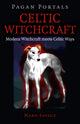 Book cover of: Pagan Portals – Celtic Witchcraft – Modern Witchcraft meets Celtic Ways. By: Mabh Savage