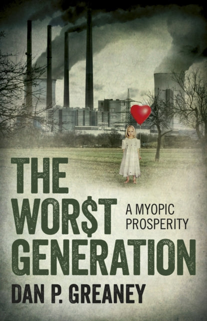 Book cover of: Worst Generation, The – A Myopic Prosperity. By: Dan P. Greaney