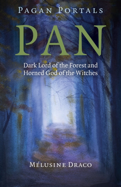 Book cover of: Pagan Portals – Pan – Dark Lord of the Forest and Horned God of the Witches. By: Melusine Draco