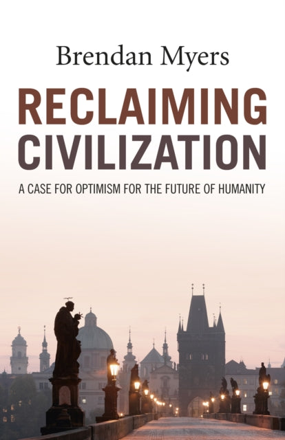 Book cover of: Reclaiming Civilization – A Case for Optimism for the Future of Humanity. By: Brendan Myers