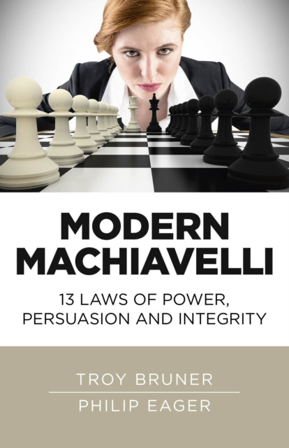 Book cover of: Modern Machiavelli – 13 Laws of Power, Persuasion and Integrity. By: Troy Bruner