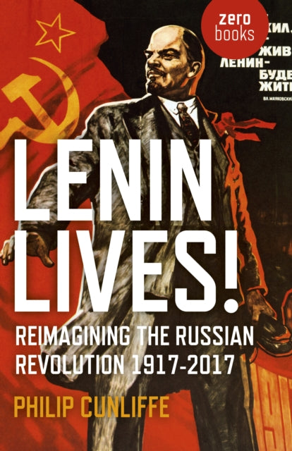 Book cover of: Lenin Lives!. By: Philip Cunliffe