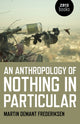 Book cover of: Anthropology of Nothing in Particular, An. By: Martin Demant Frederiksen