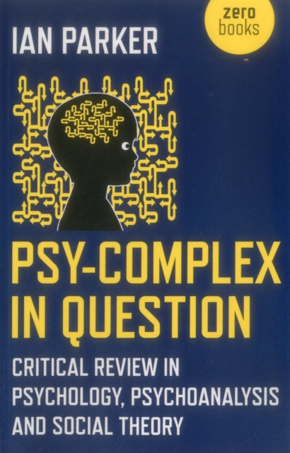 Book cover of: Psy–Complex in Question – Critical Review in Psychology, Psychoanalysis and Social Theory. By: Ian Parker