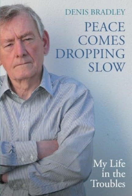Book cover of: Peace Comes Dropping Slow. By: Denis Bradley