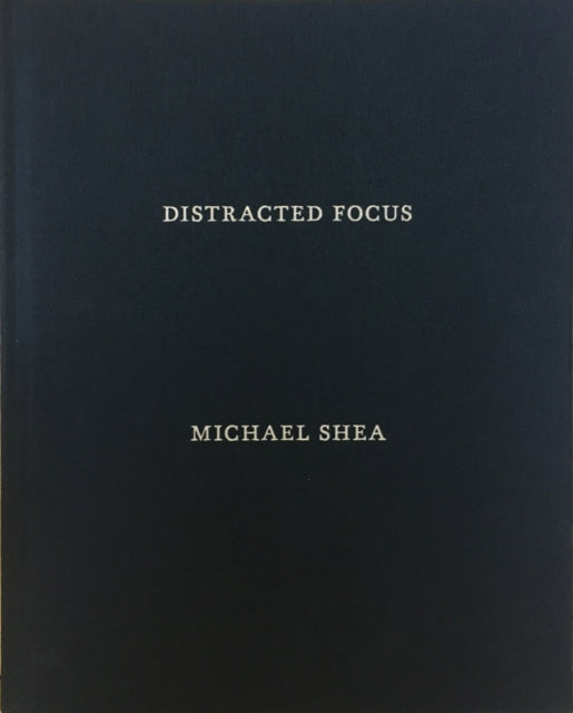 Book cover of: Distracted Focus. By: Michael Shea