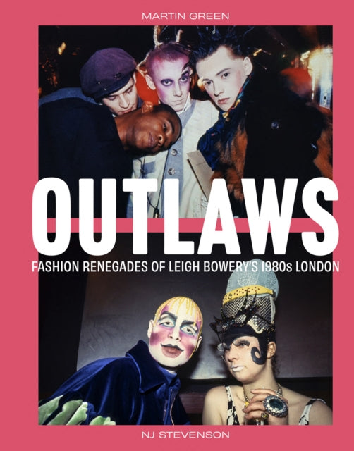 Outlaws, Fashion Renegades of Leigh Bowery's 1980s London 9781785516016 Martin Green