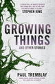 Book cover of: Growing Things and Other Stories. By: Paul Tremblay
