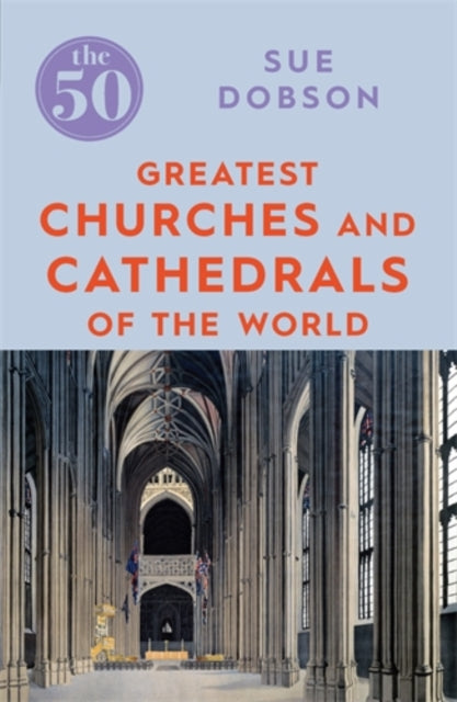 Book cover of: 50 Greatest Churches and Cathedrals. By: Sue Dobson