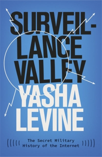 Surveillance Valley, The Secret Military History of the Internet 9781785785719 Yasha Levine
