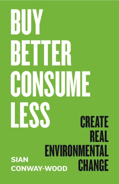 Book cover of: Buy Better, Consume Less. By: Sian Conway-Wood