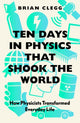 Book cover of: Ten Days in Physics that Shook the World. By: Brian Clegg
