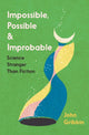 Book cover of: Impossible, Possible, and Improbable. By: John R. Gribbin