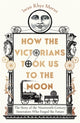 How the Victorians Took Us to the Moon, The Story of the Nineteenth-Century Innovators Who Forged the Future 9781785789281 Iwan Rhys Morus
