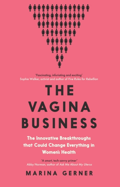 Vagina Business, The Innovative Breakthroughs that Could Change Everything in Women's Health 9781785789847 Marina  Gerner
