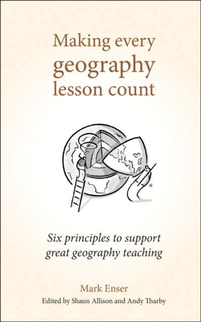 Book cover of: Making Every Geography Lesson Count. By: Mark Enser