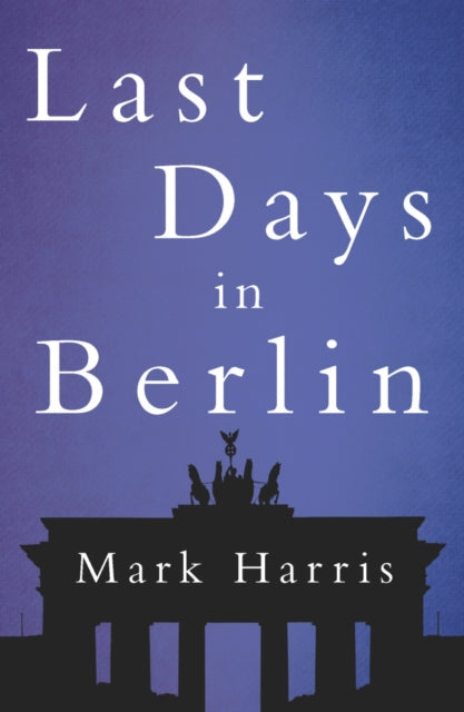 Book cover of: Last Days in Berlin. By: Mark Harris