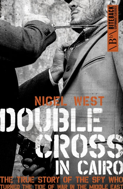 Double Cross in Cairo, The True Story of the Spy Who Turned the Tide of War in the Middle East 9781785905186 Nigel West