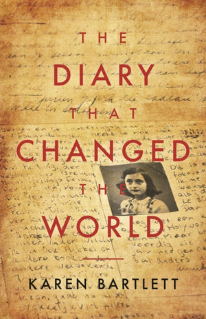 Diary That Changed the World, The Remarkable Story of Otto Frank and the Diary of Anne Frank