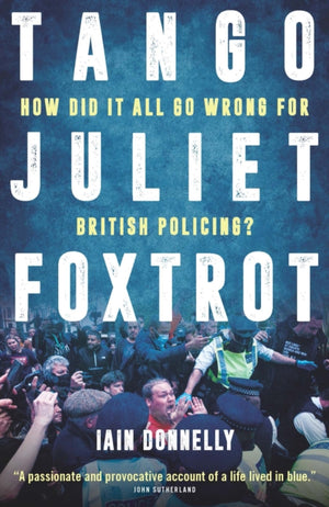 Tango Juliet Foxtrot, How did it all go wrong for British policing?