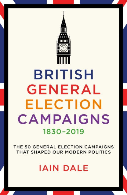 Book cover of: British General Election Campaigns 1830-2019