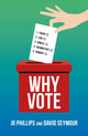 Why Vote, How to make your voice heard in a world of broken politics 9781785908613 Jo Phillips
