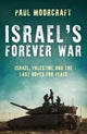 Israel’s Forever War, Israel, Palestine and the Last Hopes for Peace 9781785908729 Paul L. Moorcraft