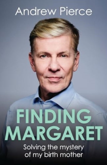 Finding Margaret, Solving the mystery of my birth mother 9781785908743 Andrew Pierce