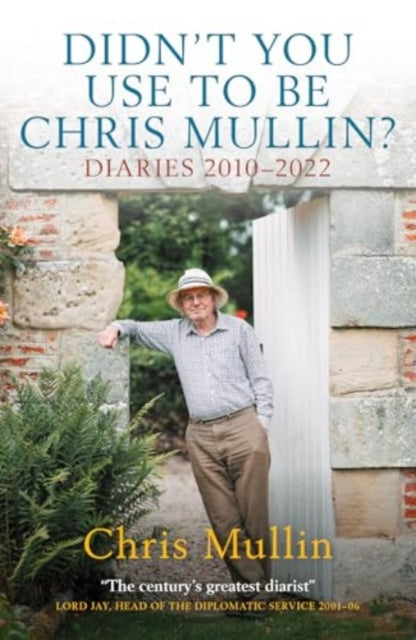 Didn't You Use To Be Chris Mullin, Diaries 2010-2022 9781785909153 Chris Mullin