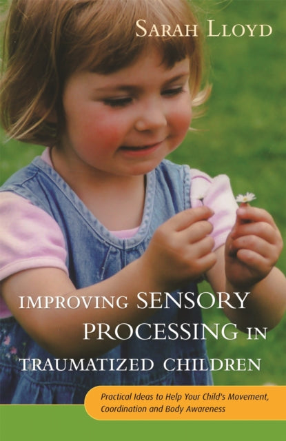 Book cover of: Improving Sensory Processing in Traumatized Children. By: Sarah Lloyd
