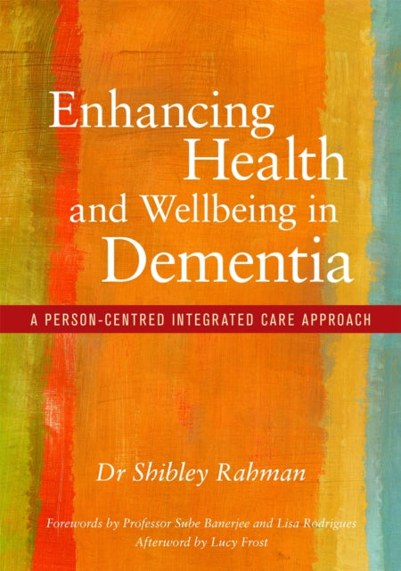 Book cover of: Enhancing Health and Wellbeing in Dementia. By: Shibley Rahman