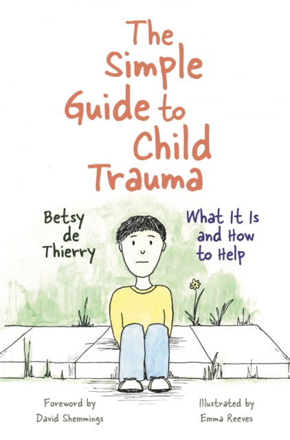 Book cover of: Simple Guide to Child Trauma. By: Betsy de Thierry