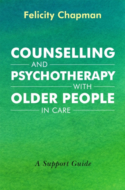 Book cover of: Counselling and Psychotherapy with Older People in Care. By: Felicity Chapman