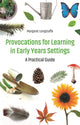 Book cover of: Provocations for Learning in Early Years Settings. By: Margaret Longstaffe