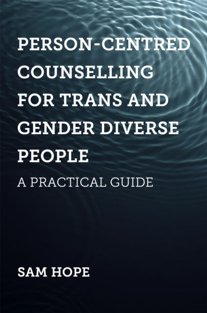 Book cover of: Person-Centred Counselling for Trans and Gender Diverse People. By: Sam Hope