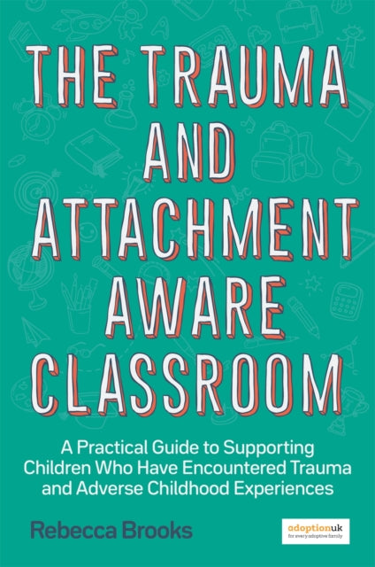 Book cover of: Trauma and Attachment-Aware Classroom. By: Rebecca Brooks