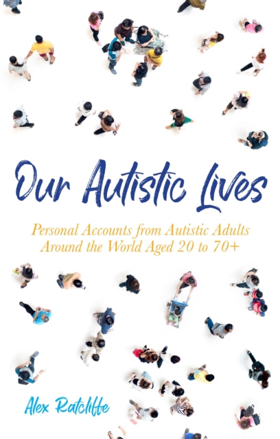 Book cover of: Our Autistic Lives. By: Alex Ratcliffe
