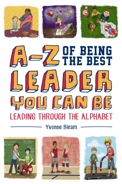 Book cover of: A-Z of Being the Best Leader You Can Be. By: Yvonne Bleam