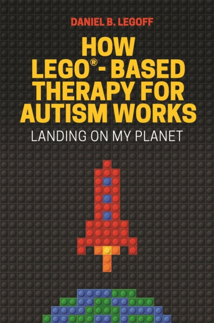 Book cover of: How LEGO®-Based Therapy for Autism Works. By: Daniel B. LeGoff