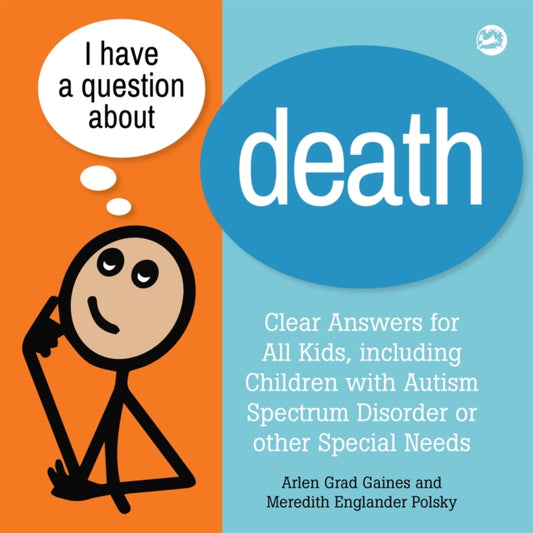 I Have a Question about Death, Clear Answers for All Kids, including Children with Autism Spectrum Disorder or other Special Needs 9781785927508 Arlen Grad Gaines