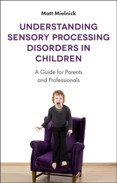 Book cover of: Understanding Sensory Processing Disorders in Children. By: Matt Mielnick