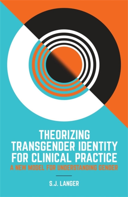 Book cover of: Theorizing Transgender Identity for Clinical Practice. By: S. J. Langer