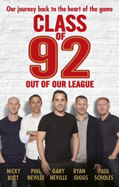 Book cover of: Class of 92: Out of Our League. By: Gary Neville