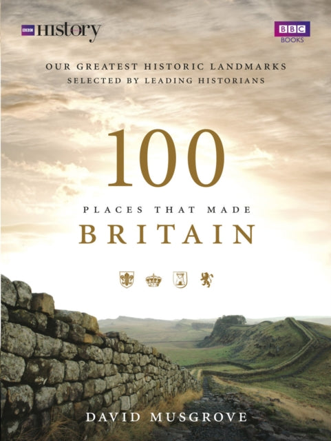 Book cover of: 100 Places That Made Britain. By: Dave Musgrove